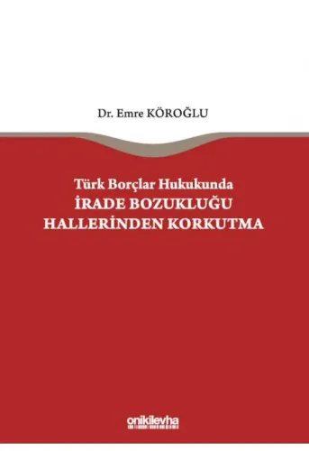 Türk Borçlar Hukukunda İrade Bozukluğu Hallerinden Korkutma