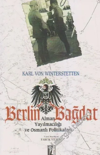 Berlin - Bağdat: Alman Yayılmacılığı ve Osmanlı Politikaları -         2011