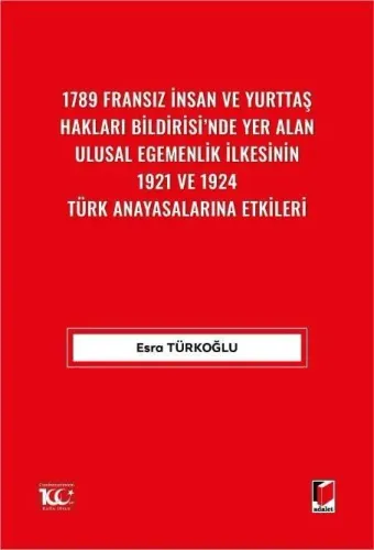 1789 Fransız İnsan ve Yurttaş Hakları Bildirisi'nde Yer AlanUlusal Egemenlik İlkesinin 1921 ve 1924 Türk Anayasalarına Etkileri