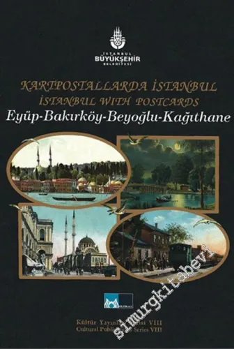 Kartpostallarda İstanbul = Istanbul With Postcards : Eyüp, Bakırköy, Beyoğlu, Kağıthane CİLTLİ -        2008