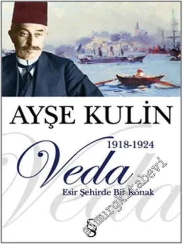 Veda: Esir Şehirde Bir Konak 1918 - 1924 - Osmanlı'dan Günümüze İstanbullu Bir Ailenin Hikâyesi  -