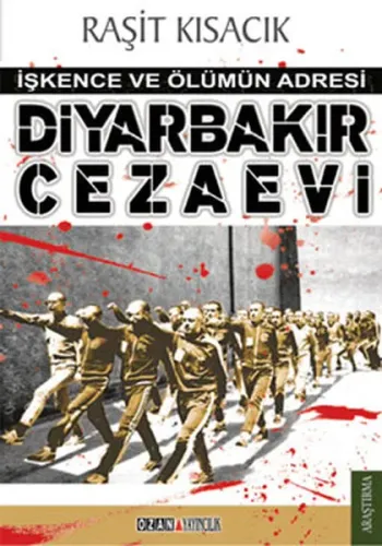 Diyarbakır Cezaevi; İşkence ve Ölümün Adresi