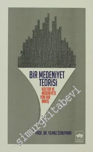 Bir Medeniyet Teorisi: Kültür ve Medeniyete Yeni Bir Bakış -