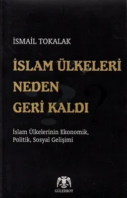 İslam Ülkeleri Neden Geri Kaldı - İslam Ülkelerinin Ekonomik, Politik, Sosyal Gelişimi
