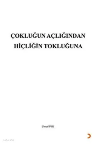 Çokluğun Açlığından Hiçliğin Tokluğuna