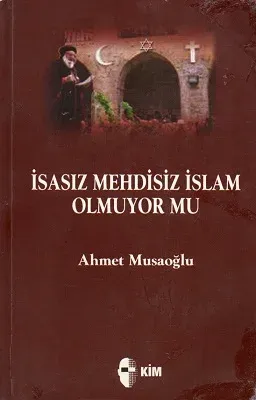 İsasız Mehdisiz İslam Olmuyor Mu?