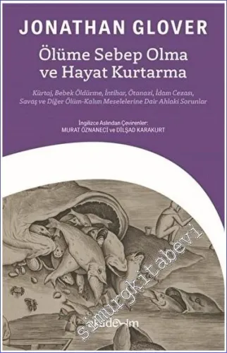 Ölüme Sebep Olma ve Hayat Kurtarma Bebek Öldürme İntihar Ötanazi İdam Cezası Savaş ve Diğer Ölüm - Kalım Meselelerine Dair Ahlaki Sorunlar -         2023