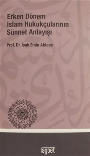 Erken Dönem İslâm Hukukçularının Sünnet Anlayışı