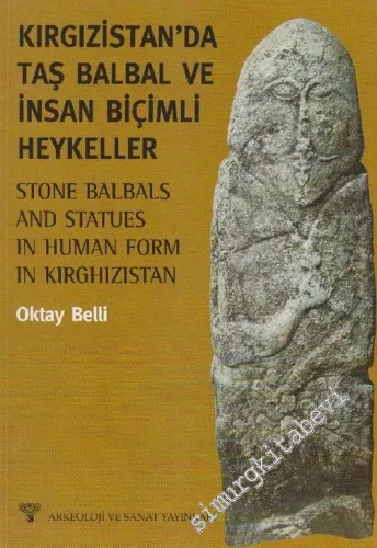 Kırgızistan'da Taş Balbal ve İnsan Biçimli Heykeller = Stone Balbals and Statues in Human Form in Kırghizistan -         2003