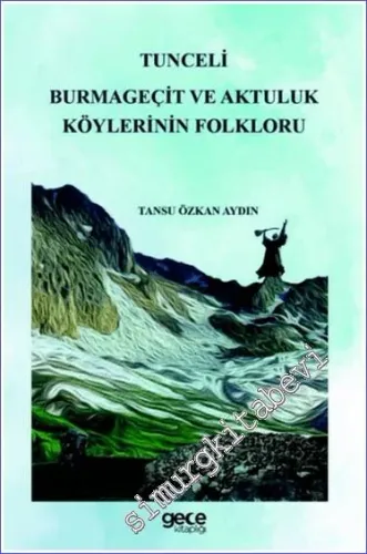 Tunceli Burmageçit ve Aktuluk Köylerinin Folkloru -         2024