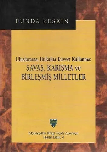 Uluslararası Hukukta Kuvvet Kullanma Savaş, Karışma ve Birleşmiş Milletler - 1997 Tarihli Doktora Tezidir
