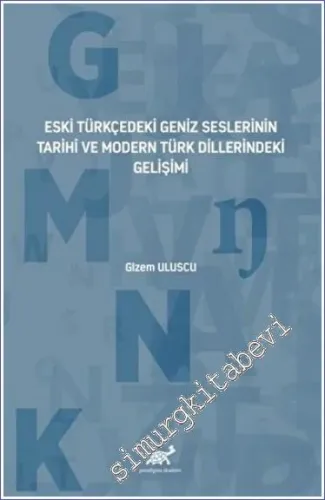 Eski Türkçedeki Geniz Seslerinin Tarihî ve Modern Türk Dillerindeki Gelişimi -