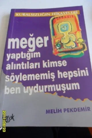 Meğer Yaptığım Alıntıları Kimse Söylememiş Hepsini Ben Uydurmuşum