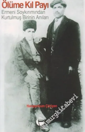 Ölüme Kıl Payı: Ermeni Soykırımından Kurtulmuş Birinin Anıları -