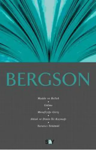 Bergson; Madde ve Bellek, Gülme, Metafiziğe Giriş, Ahlak ve Dinin İki Kaynağı, Yaratıcı Tekâmül