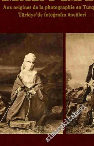 Images d'Empire: Aux Origines de la Photographie en Turquie = Türkiye'de Fotoğrafın Öncüleri - Pierre de Gigard koleksiyonu -        1993