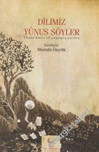 Dilimiz Yunus Söyler / Yûnus Emre'ye Adanmış Şiirler -        2012
