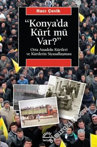 Konya'da Kürt mü Var : Orta Anadolu Kürtleri ve Kürtlerin Siyasallaşması -         2021