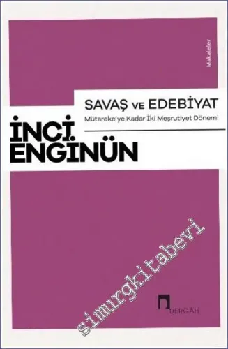 Savaş ve Edebiyat: Mütareke’ye Kadar İki Meşrutiyet Dönemi Makaleler -