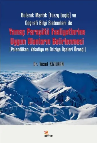 Bulanık Mantık (Fuzzy Logic) ve Coğrafi Bilgi Sistemleri ile Yamaç Paraşütü Faaliyetlerine Uygun Alanların Belirlenmesi;Palandöken, Yakutiye ve Aziziye İlçeleri Örneği