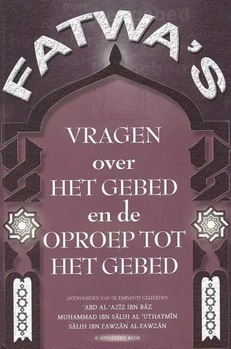 Fatwa's - Vragen over het gebed en de oproep tot het gebed