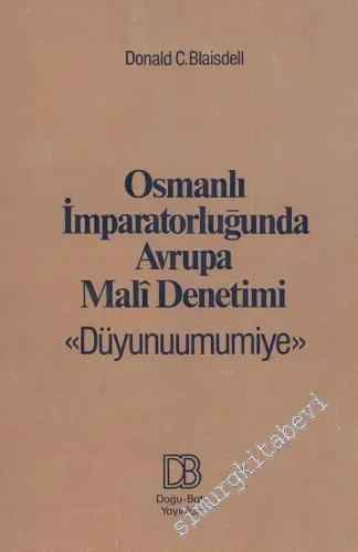 Osmanlı İmparatorluğunda Avrupa Mali Denetimi: Osmanlı Düyunuumumiye İdaresi'nin Anlamı, Kuruluşu ve Faaliyeti -        1979