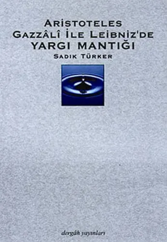 Aristoteles Gazzali ile Leibniz'de Yargı Mantığı