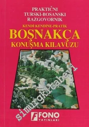 Kendi Kendine Pratik Boşnakça Konuşma Kılavuzu = Bosansko - Turski Prakticni Razgovor -