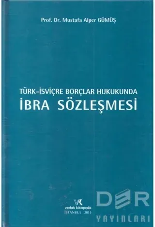 Türk İsviçre Borçlar Hukukunda İbra Sözleşmesi Mustafa Alper Gümüş