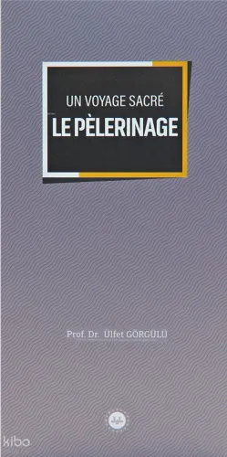 Un Voyage Sacre Le Pelerinage (Bir Mübarek Sefer Hac) Fransızca