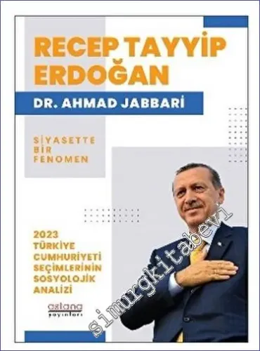 Recep Tayyip Erdoğan Siyasette Bir Fenomen - 2023 Türkiye Cumhuriyeti Seçimlerinin Sosyolojik Analizi -         2023