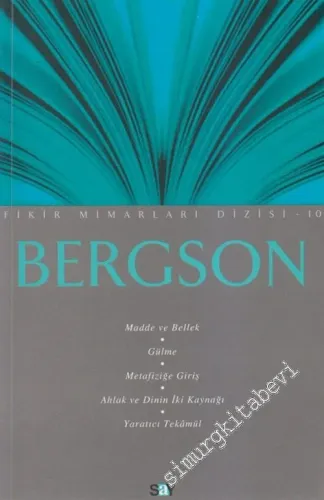 Bergson: Madde ve Bellek, Gülme, Metafiziğe Giriş, Ahlak ve Dinin İki Kaynağı, Yaratıcı Tekâmül -         2013