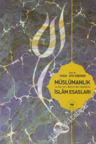 Müslümanlık ve Kur'an - ı Kerim'den Âyetlerle İslâm Esasları -