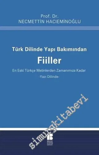 Türk Dilinde Yapı Bakımından Fiiller: En Eski Türkçe Metinlerden Zamanımıza Kadar - Yazı Dilinde -