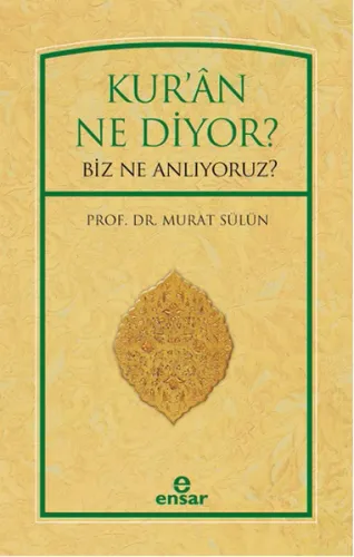 Kur'ân Ne Diyor?; Biz Ne Anlıyoruz?