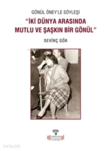 Gönül Öney’le Söyleşi;İki Dünya Arasında Mutlu Ve Şaşkın Bir Gönül