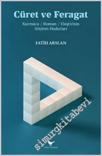 Cüret ve Feragat : Kurmaca / Roman / Eleştirinin Söylem Hudutları -         2024