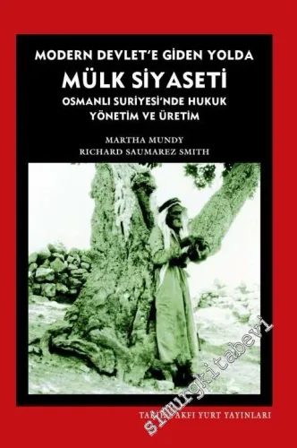 Modern Devlet'e Giden Yolda Mülk Siyaseti : Osmanlı Suriyesinde Hukuk, Yönetim ve Üretim -         2021