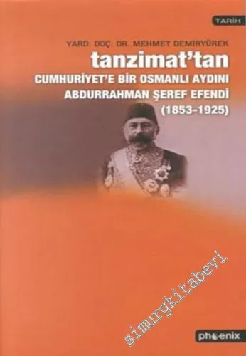 Abdurrahman Şeref Efendi (1853 - 1925): Tanzimat'tan Cumhuriyet'e Bir Osmanlı Aydını -        2003
