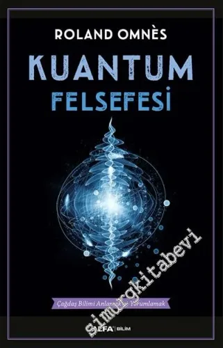 Kuantum Felsefesi: Çağdaş Bilimi Anlamak ve Yorumlamak