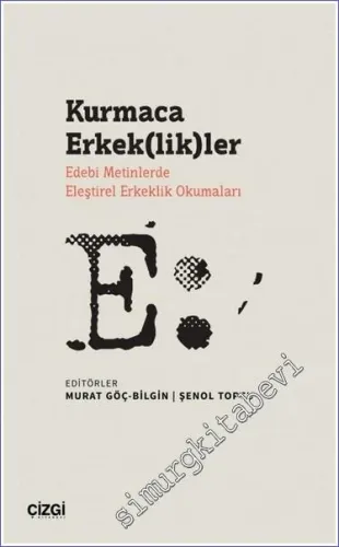 Kurmaca Erkek(lik)ler Edebi Metinlerde Eleştirel Erkeklik Okumaları -         2023