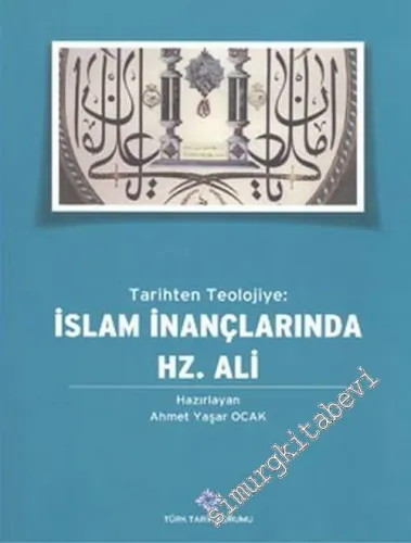 Tarihten Teolojiye İslam İnançlarında Hz. Ali -        2014