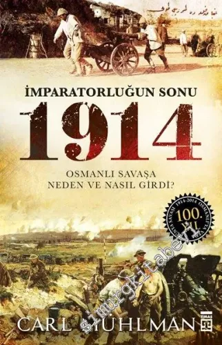 İmparatorluğun Sonu 1914 : Bir Alman Subayının Gözünden Osmanlı Devleti'nin 1. Dünya Savaşı'na Girişi -         2021