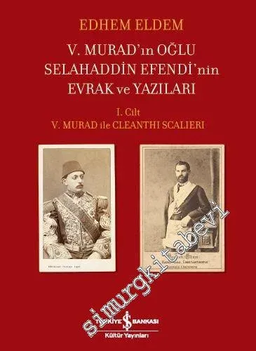 5. Murad'ın Oğlu Selahaddin Efendi'nin Evrak ve Yazıları Cilt 1 :  5. Murad ile Cleanthi Scalleri CİLTLİ -         2019