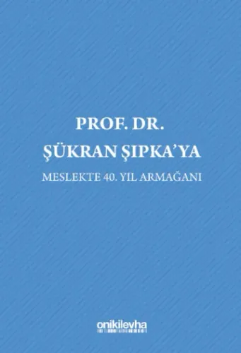Prof. Dr. Şükran Şıpka'ya Meslekte 40. Yıl Armağanı