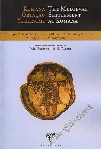 Komana Ortaçağ Yerleşimi  = The Medieval Settlement At Komana - Yerleşim Arkeolojisi Serisi 5 (YAS 5) -