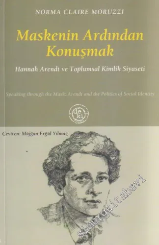 Maskenin Ardından Konuşmak : Hannah Arendt ve Toplumsal Kimlik Siyaseti -         2009