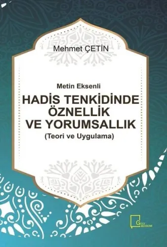 Metin Eksenli Hadis Tenkidinde Öznellik ve Yorumsallık Teori ve Uygulama