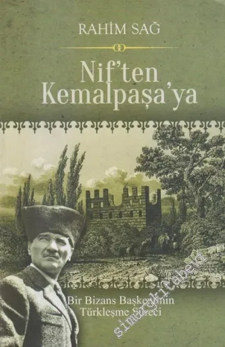 Nif'ten Kemalpaşa'ya : Bir Bizans Başkentinin Türkleşme Serüveni -        2017