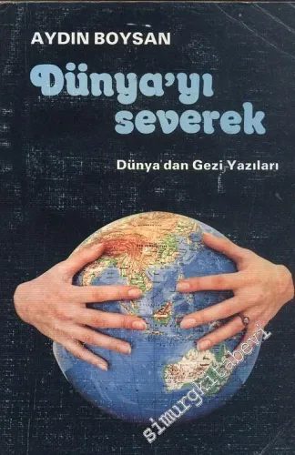 Dünyayı Severek: Dünyadan Gezi Yazıları - İMZALI -
